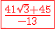 \red \fbox{\frac{41\sqrt{3}+45}{-13}}